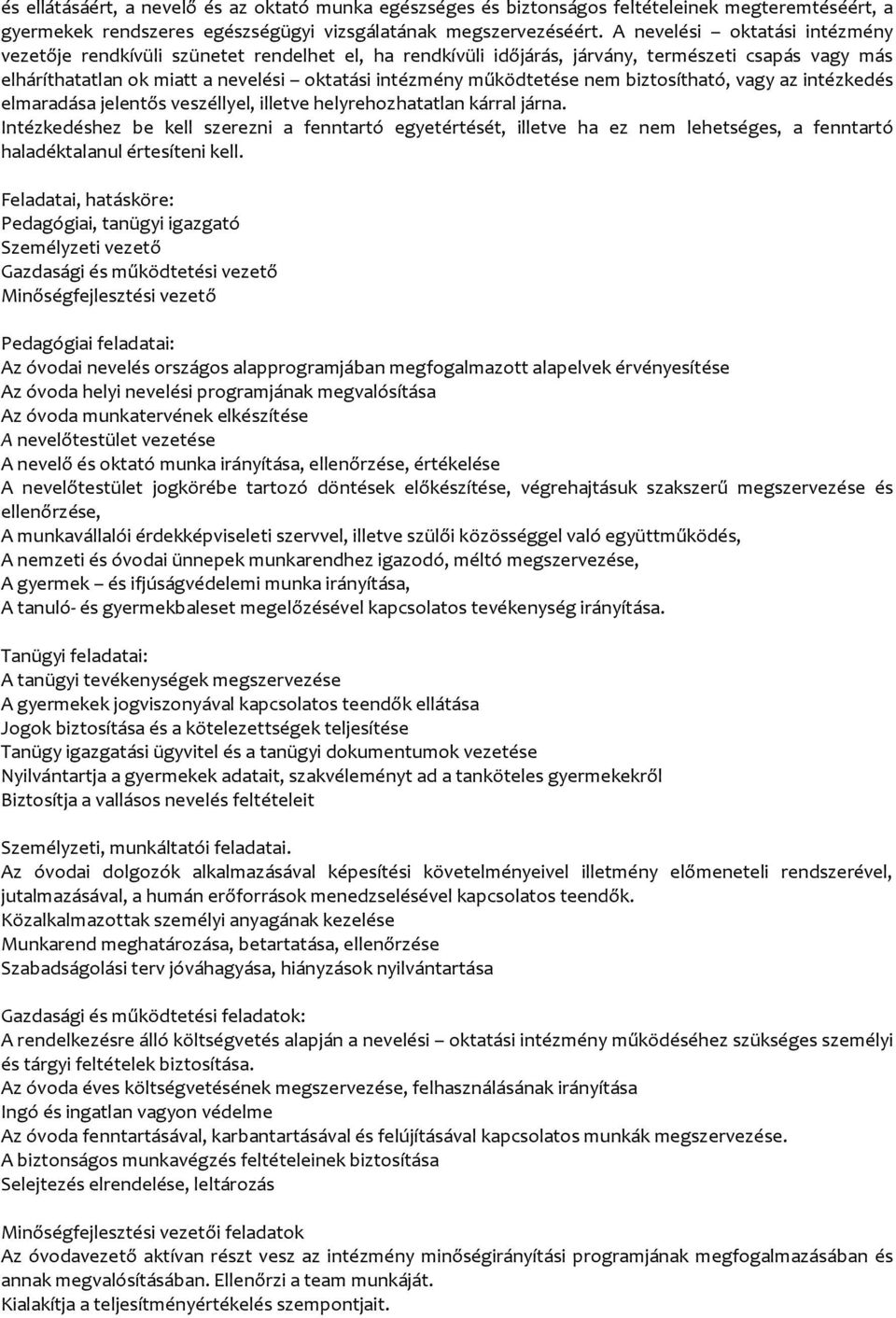nem biztosítható, vagy az intézkedés elmaradása jelentős veszéllyel, illetve helyrehozhatatlan kárral járna.