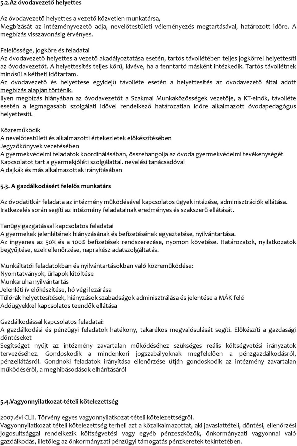 A helyettesítés teljes körű, kivéve, ha a fenntartó másként intézkedik. Tartós távollétnek minősül a kétheti időtartam.