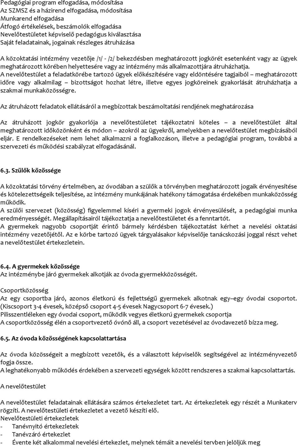 helyettesére vagy az intézmény más alkalmazottjára átruházhatja.