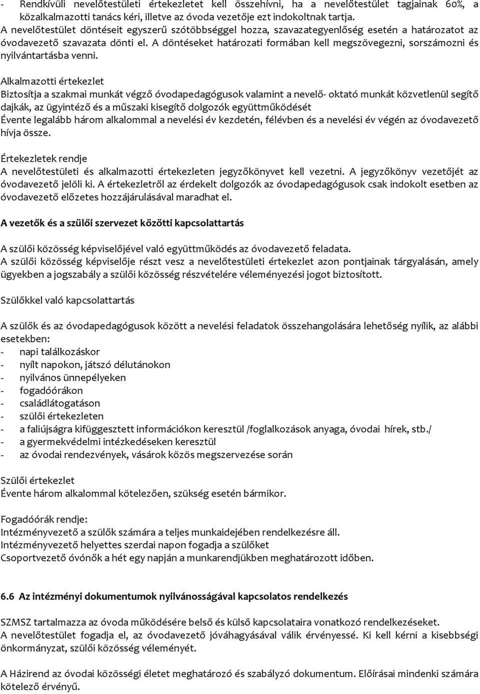 A döntéseket határozati formában kell megszövegezni, sorszámozni és nyilvántartásba venni.