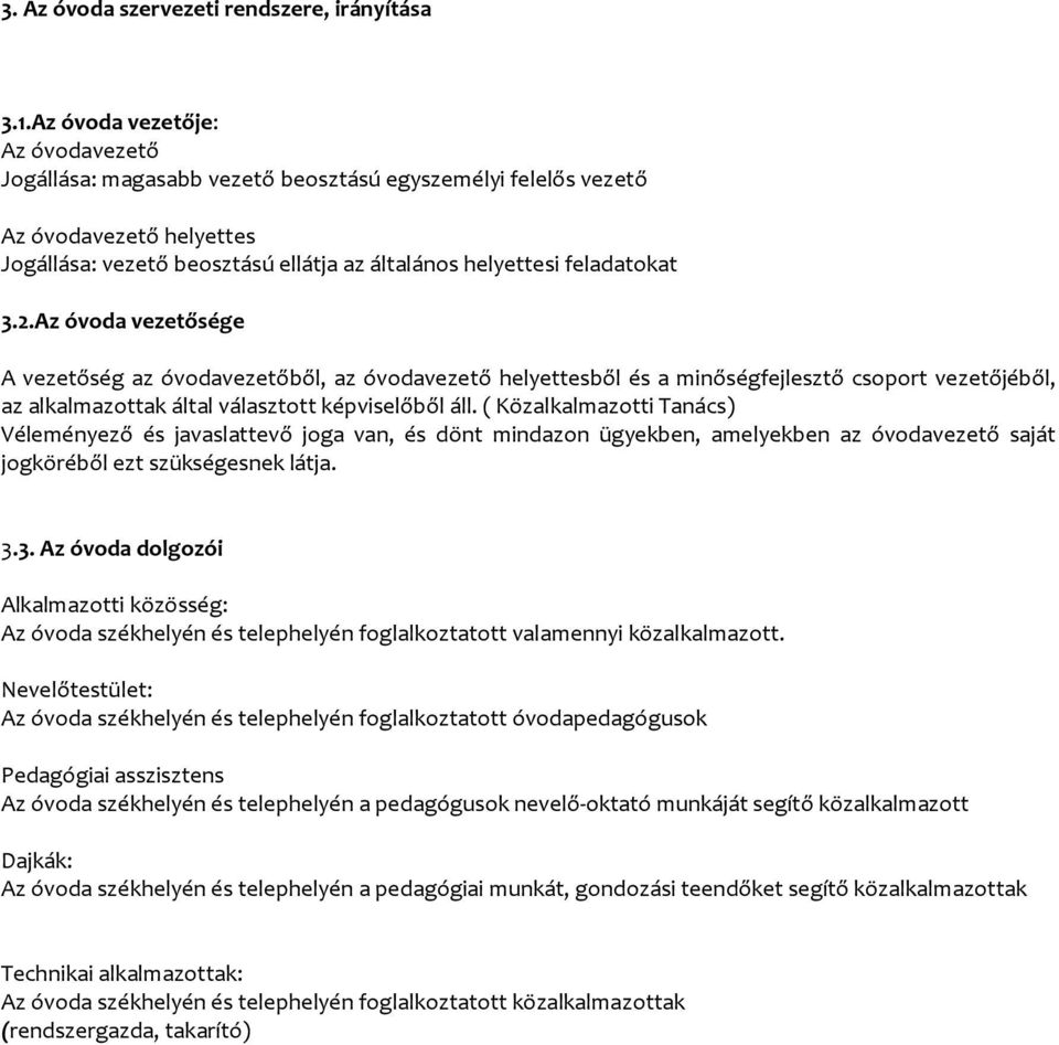 Az óvoda vezetősége A vezetőség az óvodavezetőből, az óvodavezető helyettesből és a minőségfejlesztő csoport vezetőjéből, az alkalmazottak által választott képviselőből áll.