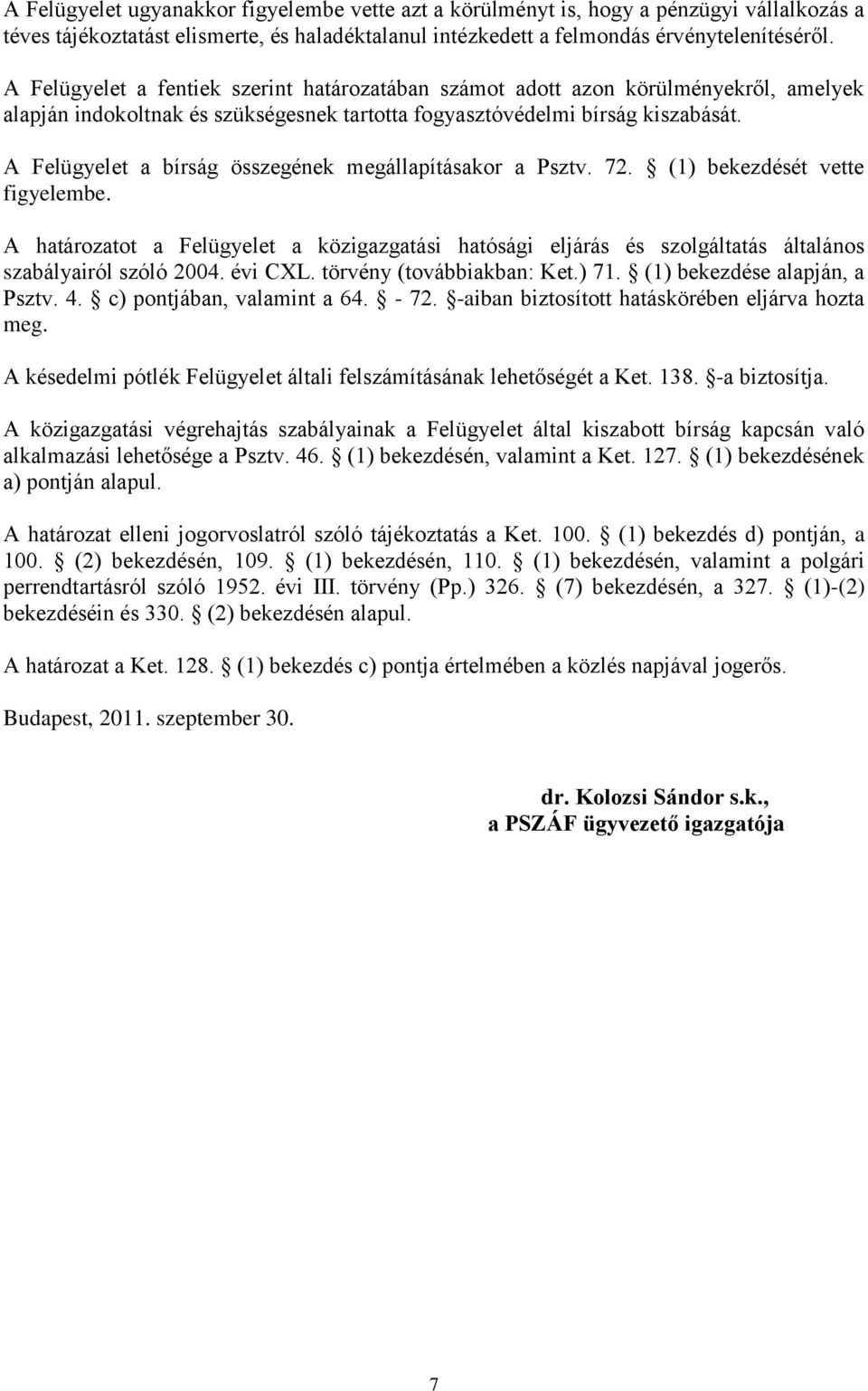 A Felügyelet a bírság összegének megállapításakor a Psztv. 72. (1) bekezdését vette figyelembe.