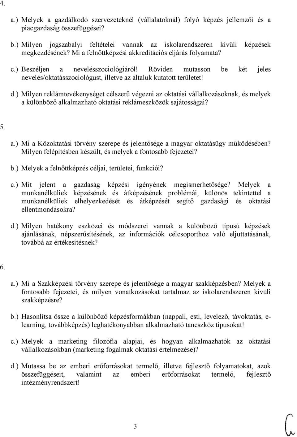 Röviden mutasson be két jeles nevelés/oktatásszociológust, illetve az általuk kutatott területet! d.