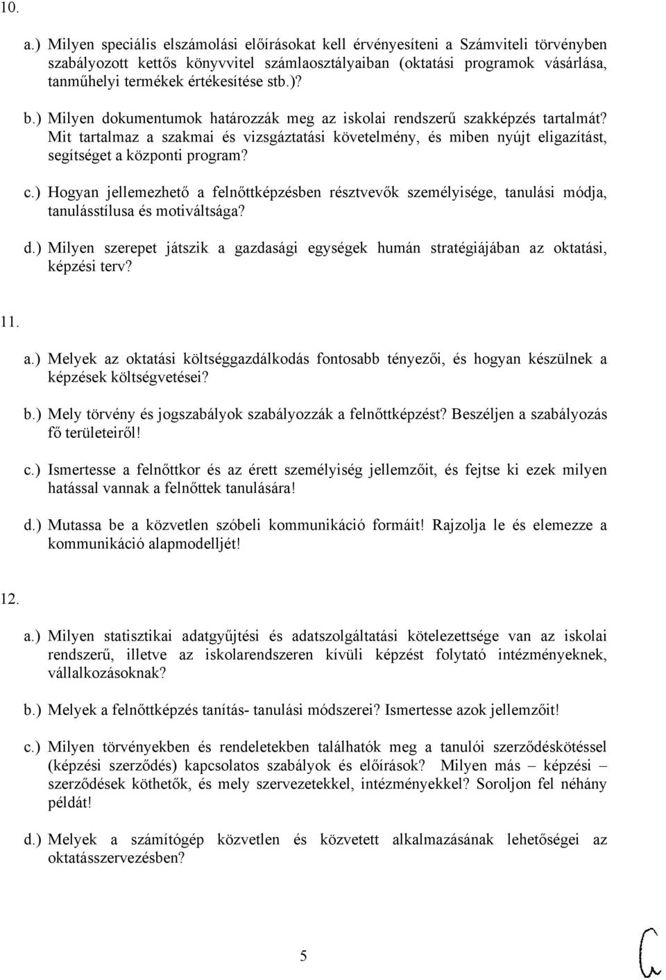 stb.)? b.) Milyen dokumentumok határozzák meg az iskolai rendszerű szakképzés tartalmát?