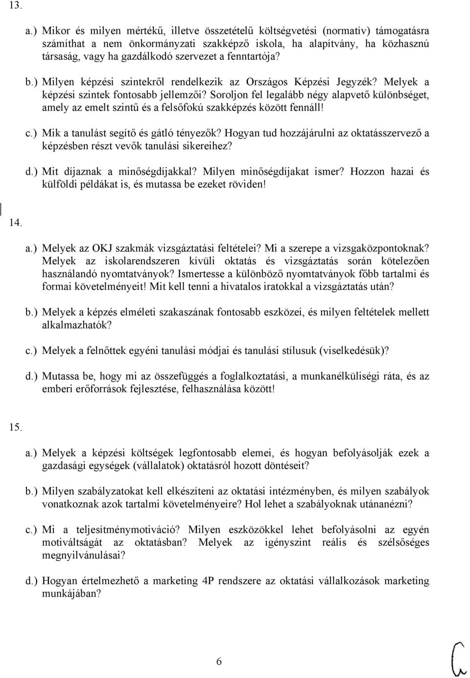 a fenntartója? b.) Milyen képzési szintekről rendelkezik az Országos Képzési Jegyzék? Melyek a képzési szintek fontosabb jellemzői?