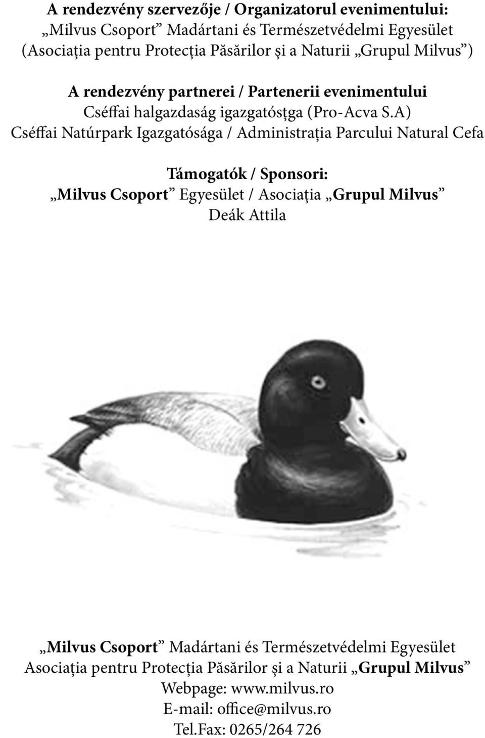 A) Cséffai Natúrpark Igazgatósága / Administraţia Parcului Natural Cefa Támogatók / Sponsori: Milvus Csoport Egyesület / Asociaţia Grupul Milvus Deák