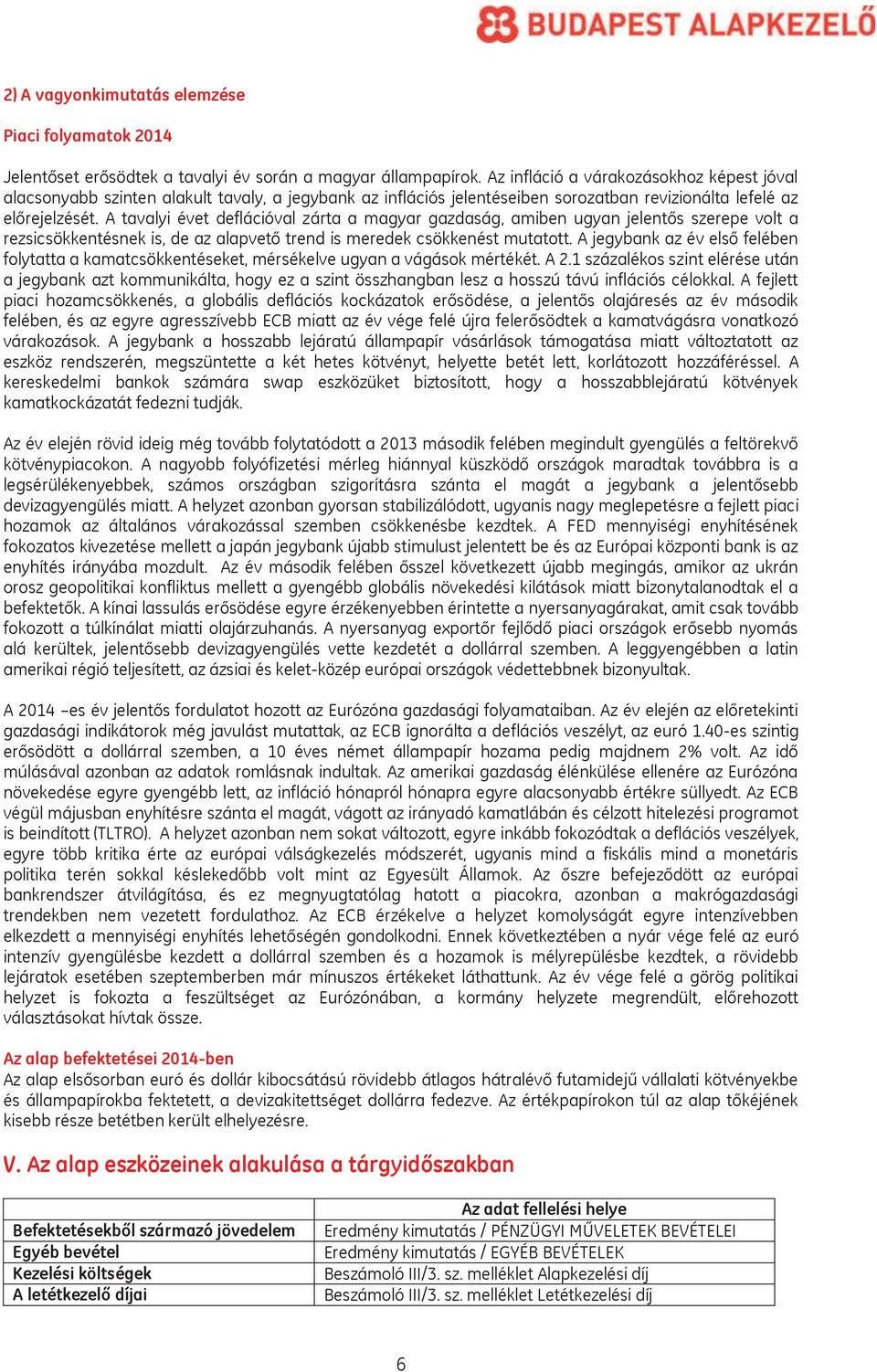 A tavalyi évet deflációval zárta a magyar gazdaság, amiben ugyan jelentős szerepe volt a rezsicsökkentésnek is, de az alapvető trend is meredek csökkenést mutatott.