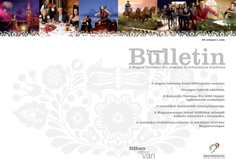 Kulturális Turizmus Éve 2009 témaév legfontosabb eredményei A turisztikai desztinációk versenyképessége A