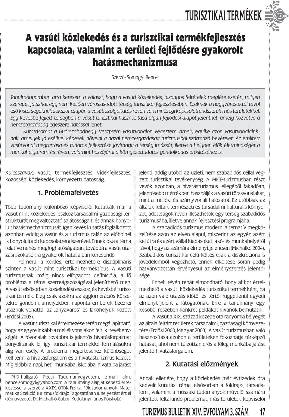 Ezeknek a nagyvárosoktól távol eső kistérségeknek sokszor csupán a vasúti szolgáltatás révén van minőségi kapcsolatrendszerük más területekkel.