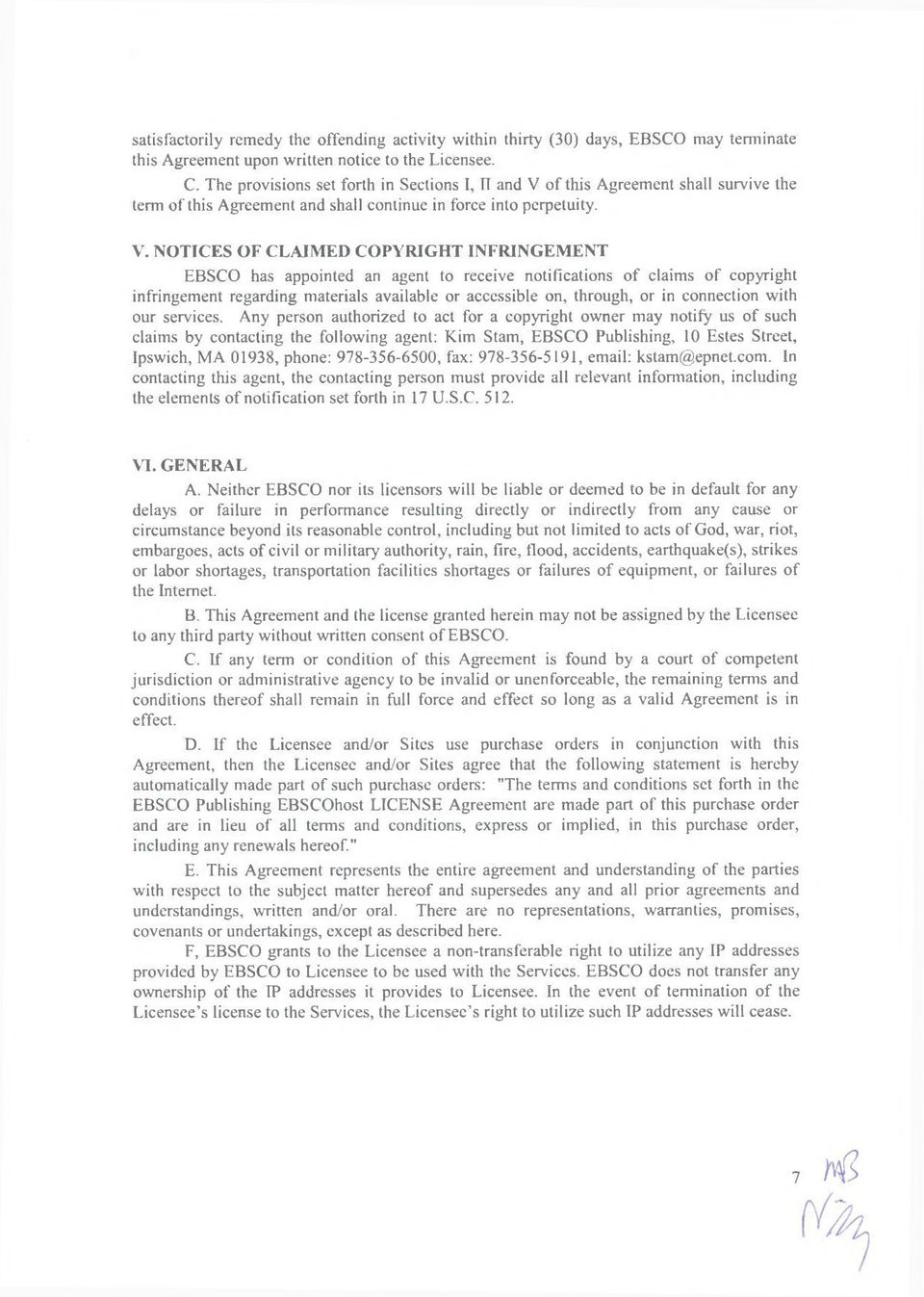 of this Agreement shall survive the term of this Agreement and shall continue in force into perpetuity. V.