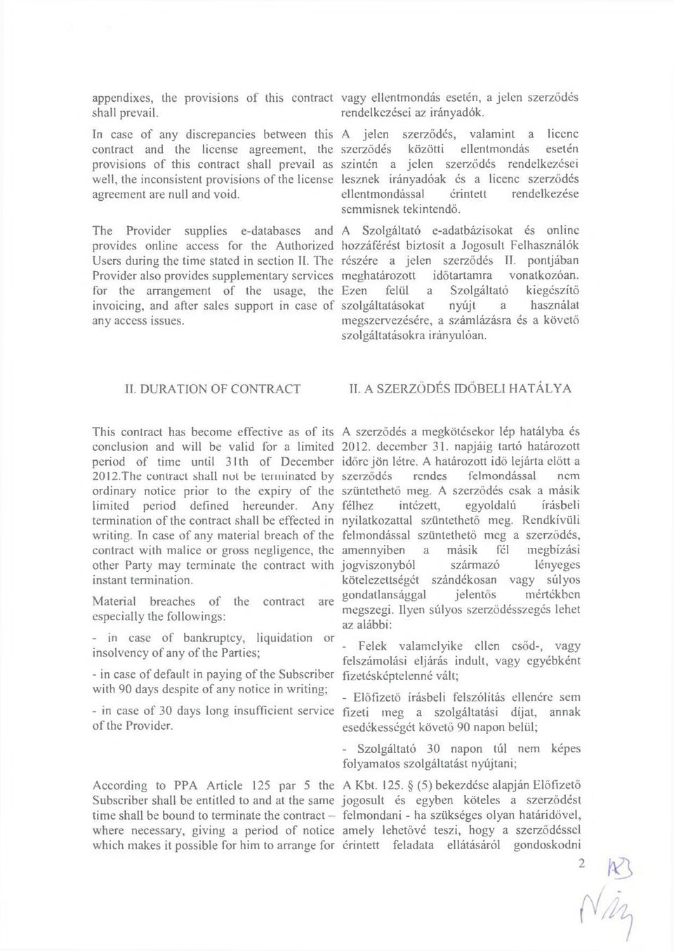 void. The Provider supplies e-databases and provides online access for the Authorized Users during the time stated in section II.