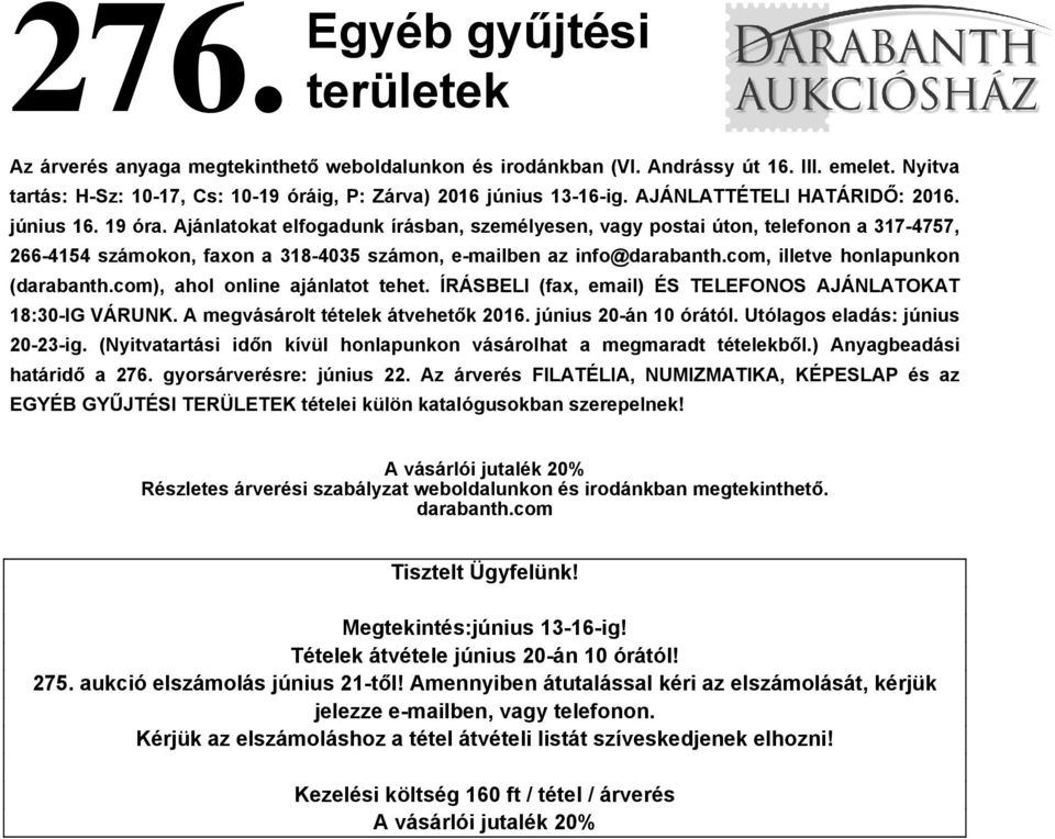 Ajánlatokat elfogadunk írásban, személyesen, vagy postai úton, telefonon a 317-4757, 266-4154 számokon, faxon a 318-4035 számon, e-mailben az info@darabanth.com, illetve honlapunkon (darabanth.