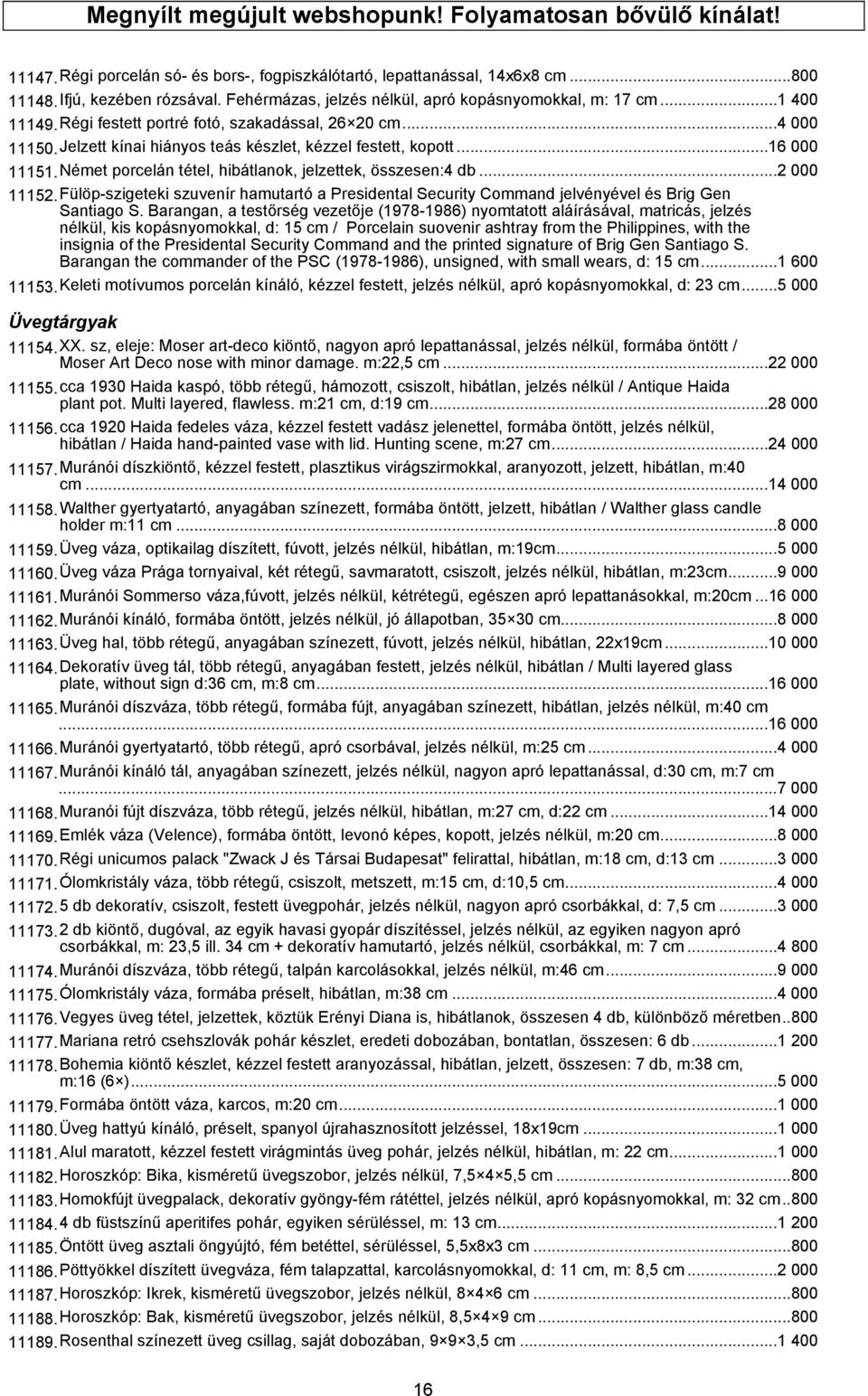 ..16 000 11151.Német porcelán tétel, hibátlanok, jelzettek, összesen:4 db...2 000 11152.Fülöp-szigeteki szuvenír hamutartó a Presidental Security Command jelvényével és Brig Gen Santiago S.