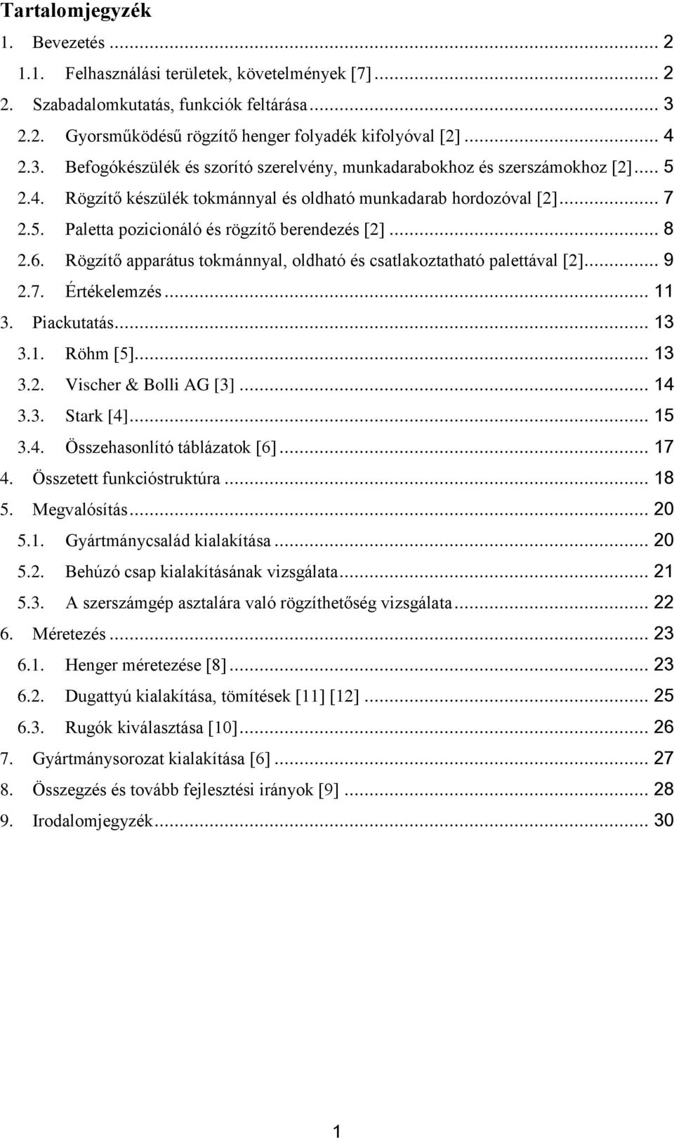.. 7 2.5. Paletta pozicionáló és rögzítő berendezés [2]... 8 2.6. Rögzítő apparátus tokmánnyal, oldható és csatlakoztatható palettával [2]... 9 2.7. Értékelemzés... 11 3. Piackutatás... 13 3.1. Röhm [5].