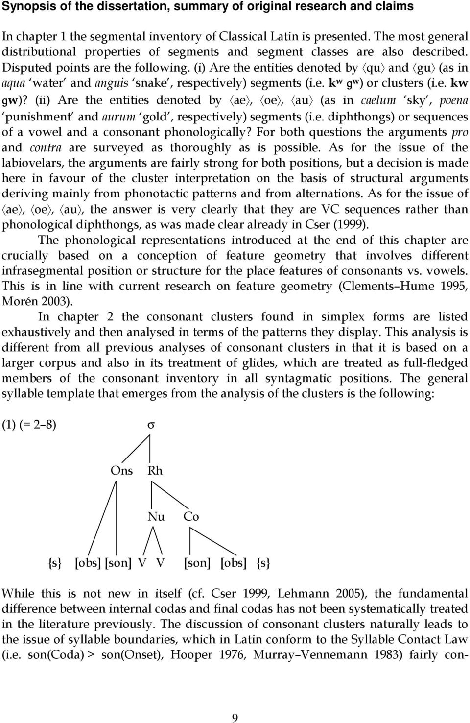 (i) Are the entities denoted by qu and gu (as in aqua water and anguis snake, respectively) segments (i.e. k w g w ) or clusters (i.e. kw gw)?