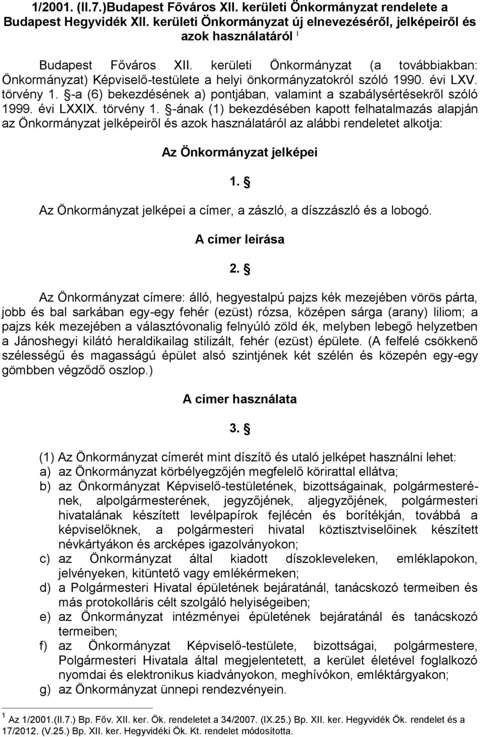 -a (6) bekezdésének a) pontjában, valamint a szabálysértésekről szóló 1999. évi LXXIX. törvény 1.
