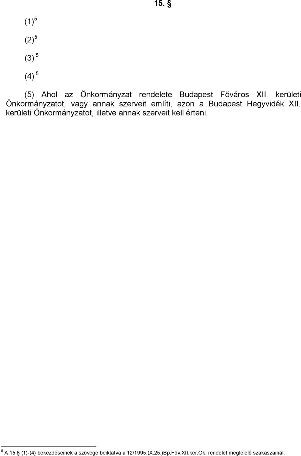 kerületi Önkormányzatot, illetve annak szerveit kell érteni. 5 A 15.