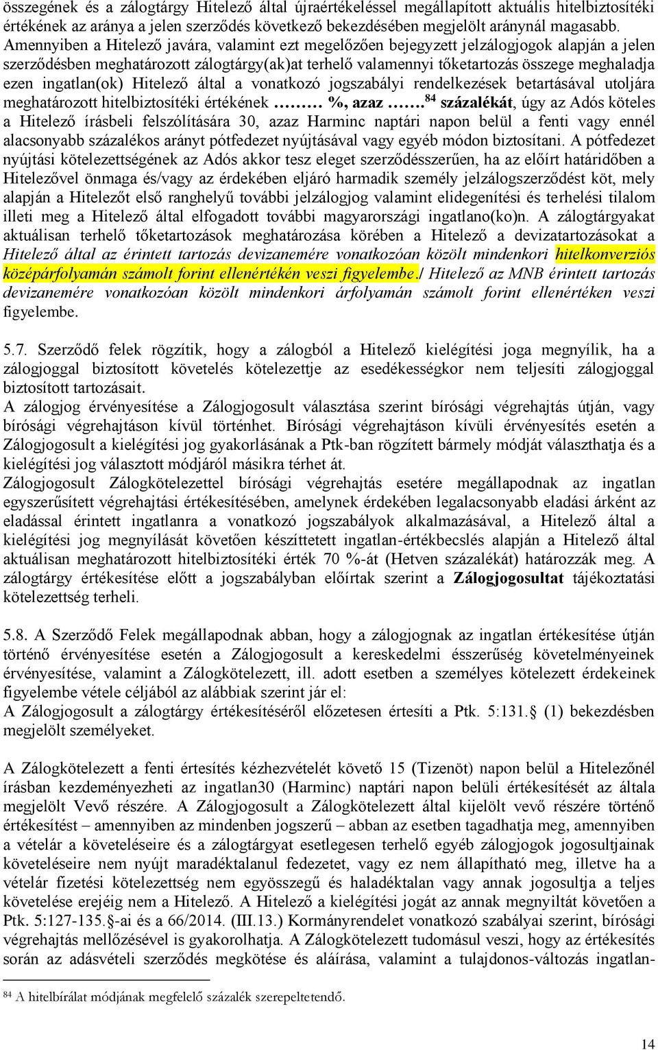 ingatlan(ok) Hitelező által a vonatkozó jogszabályi rendelkezések betartásával utoljára meghatározott hitelbiztosítéki értékének %, azaz.