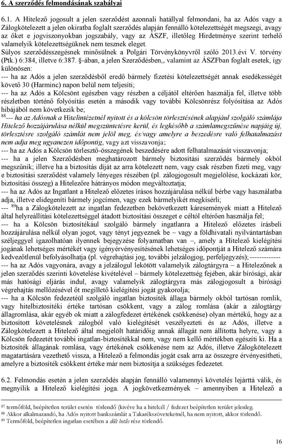 jogviszonyokban jogszabály, vagy az ÁSZF, illetőleg Hirdetménye szerint terhelő valamelyik kötelezettségüknek nem tesznek eleget.