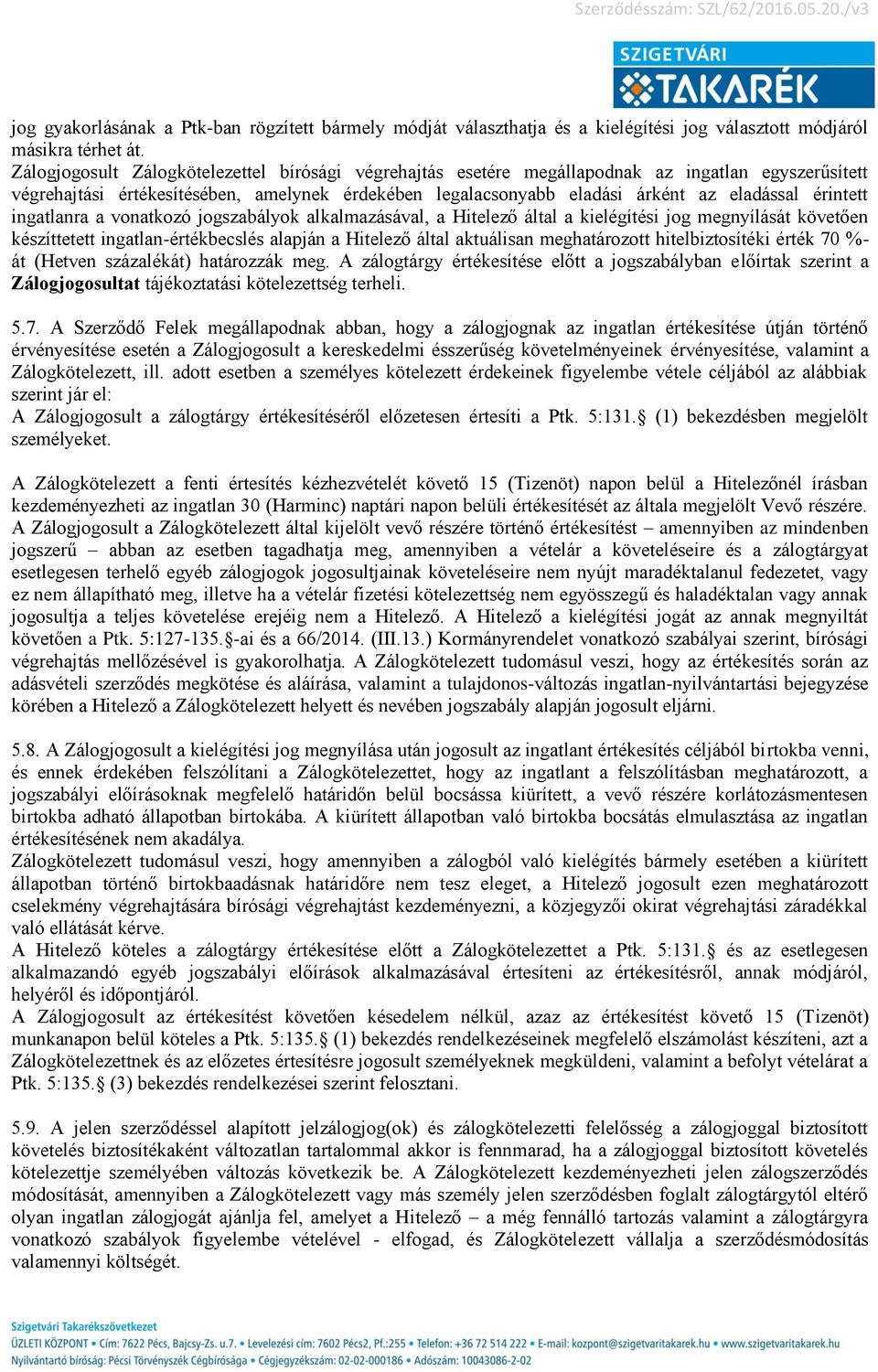 érintett ingatlanra a vonatkozó jogszabályok alkalmazásával, a Hitelező által a kielégítési jog megnyílását követően készíttetett ingatlan-értékbecslés alapján a Hitelező által aktuálisan