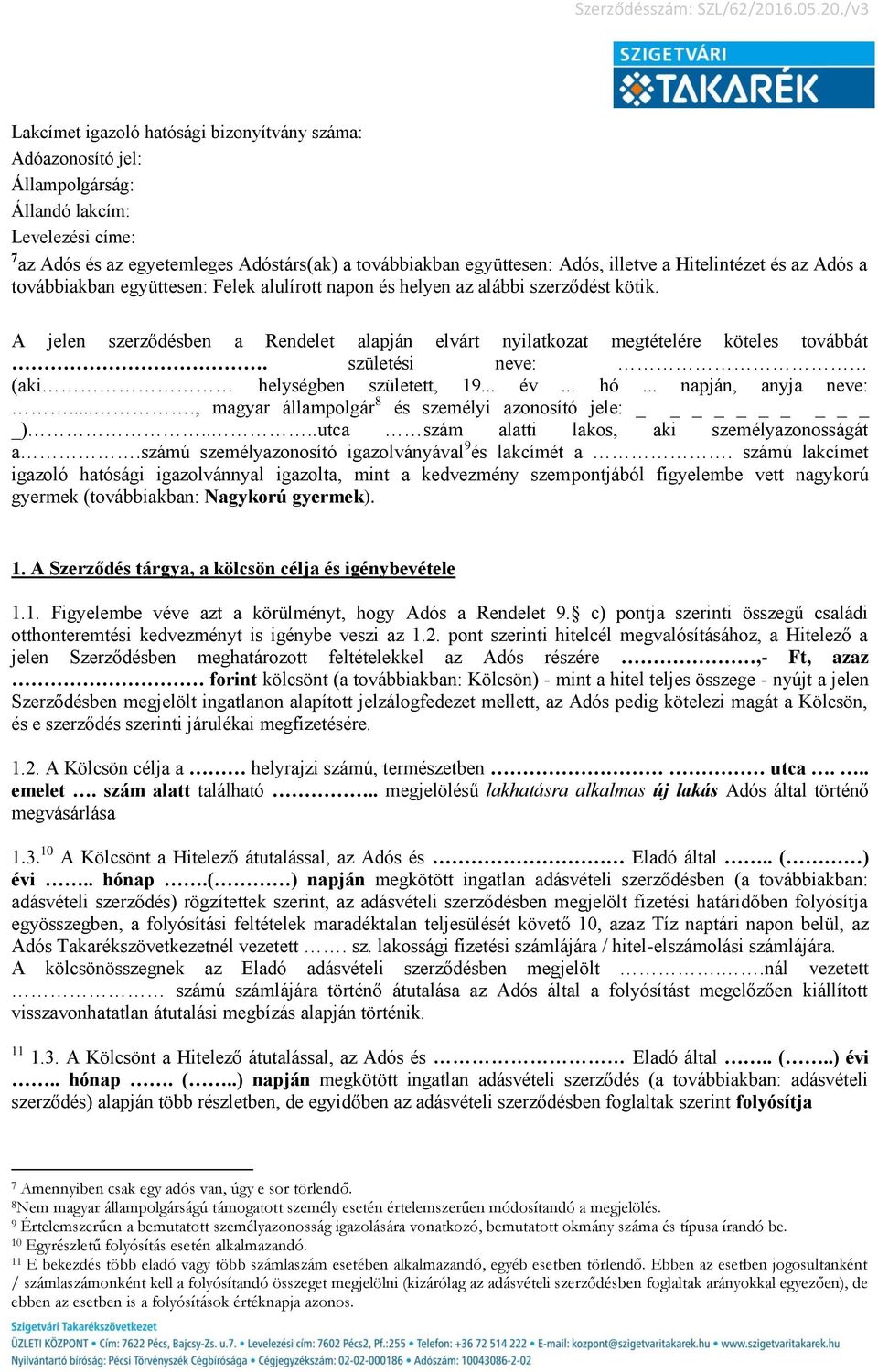 születési neve: (aki helységben született, 19... év... hó... napján, anyja neve:...., magyar állampolgár 8 és személyi azonosító jele: _)....utca szám alatti lakos, aki személyazonosságát a.