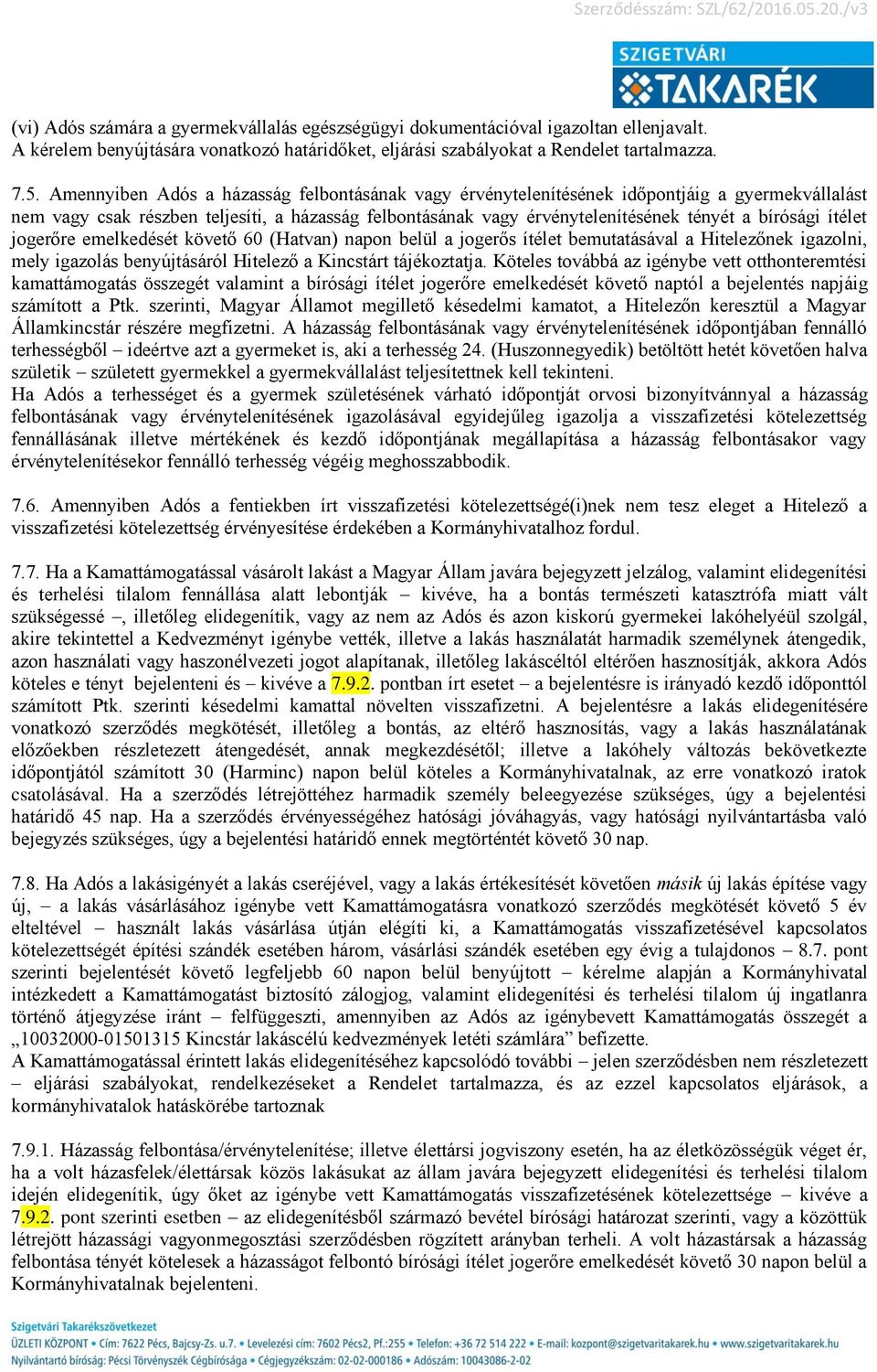 ítélet jogerőre emelkedését követő 60 (Hatvan) napon belül a jogerős ítélet bemutatásával a Hitelezőnek igazolni, mely igazolás benyújtásáról Hitelező a Kincstárt tájékoztatja.
