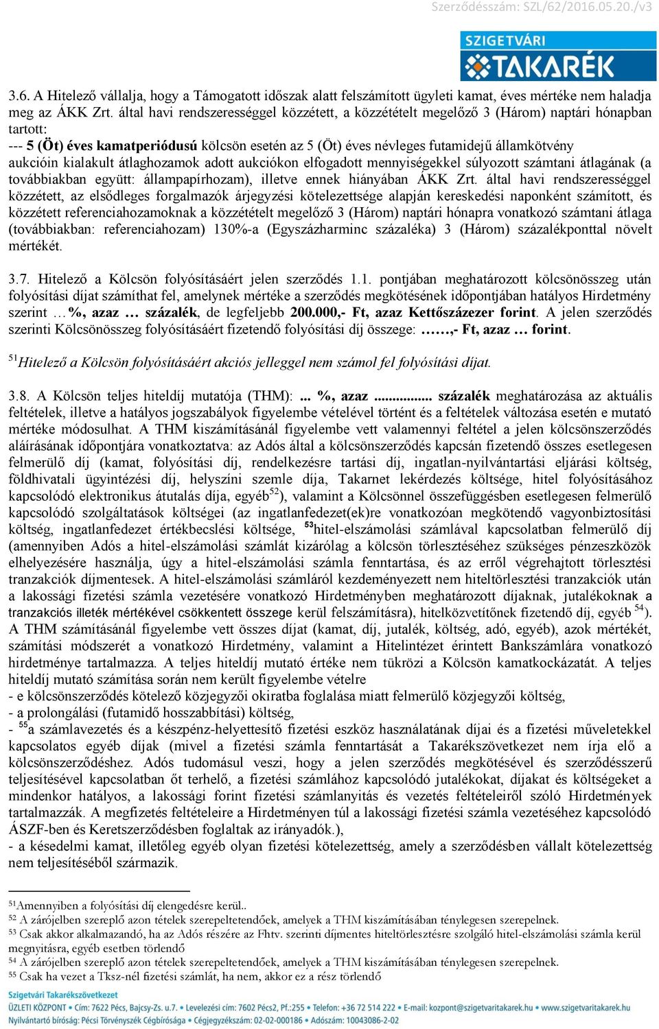 aukcióin kialakult átlaghozamok adott aukciókon elfogadott mennyiségekkel súlyozott számtani átlagának (a továbbiakban együtt: állampapírhozam), illetve ennek hiányában ÁKK Zrt.