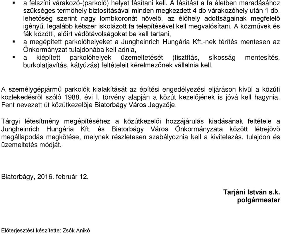 igényű, legalább kétszer iskolázott fa telepítésével kell megvalósítani. A közművek és fák közötti, előírt védőtávolságokat be kell tartani, a megépített parkolóhelyeket a Jungheinrich Hungária Kft.