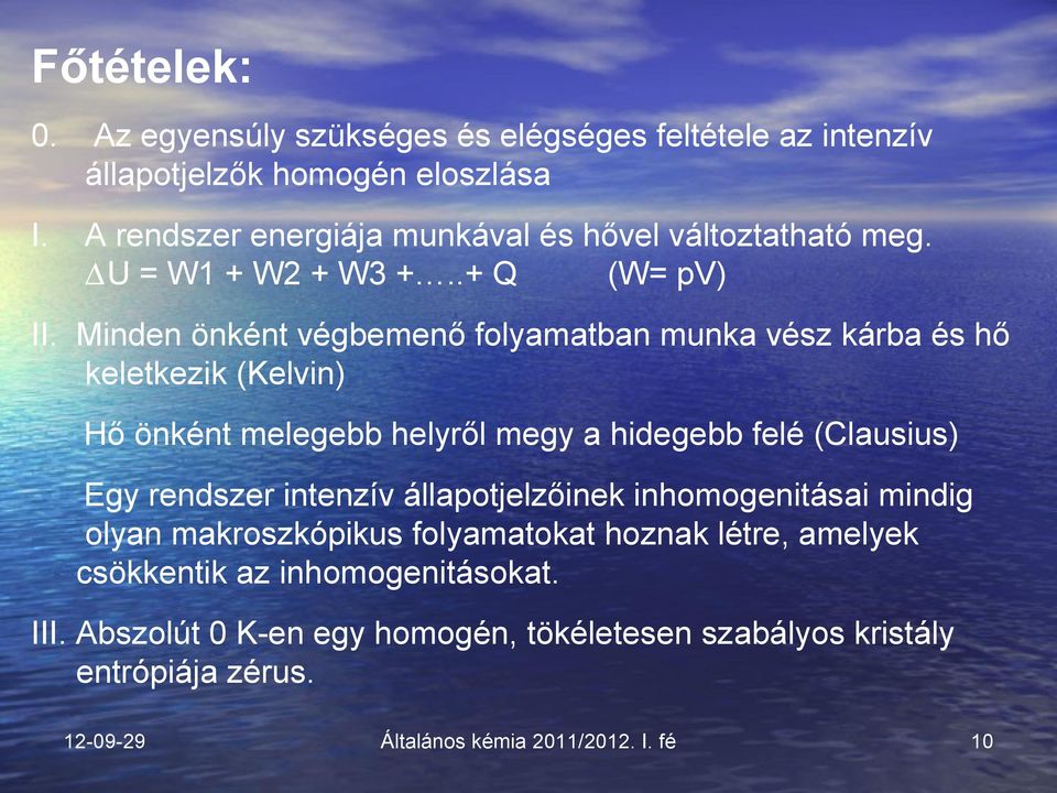 Minden önként végbemenő folyamatban munka vész kárba és hő keletkezik (Kelvin) Hő önként melegebb helyről megy a hidegebb felé (Clausius) Egy rendszer