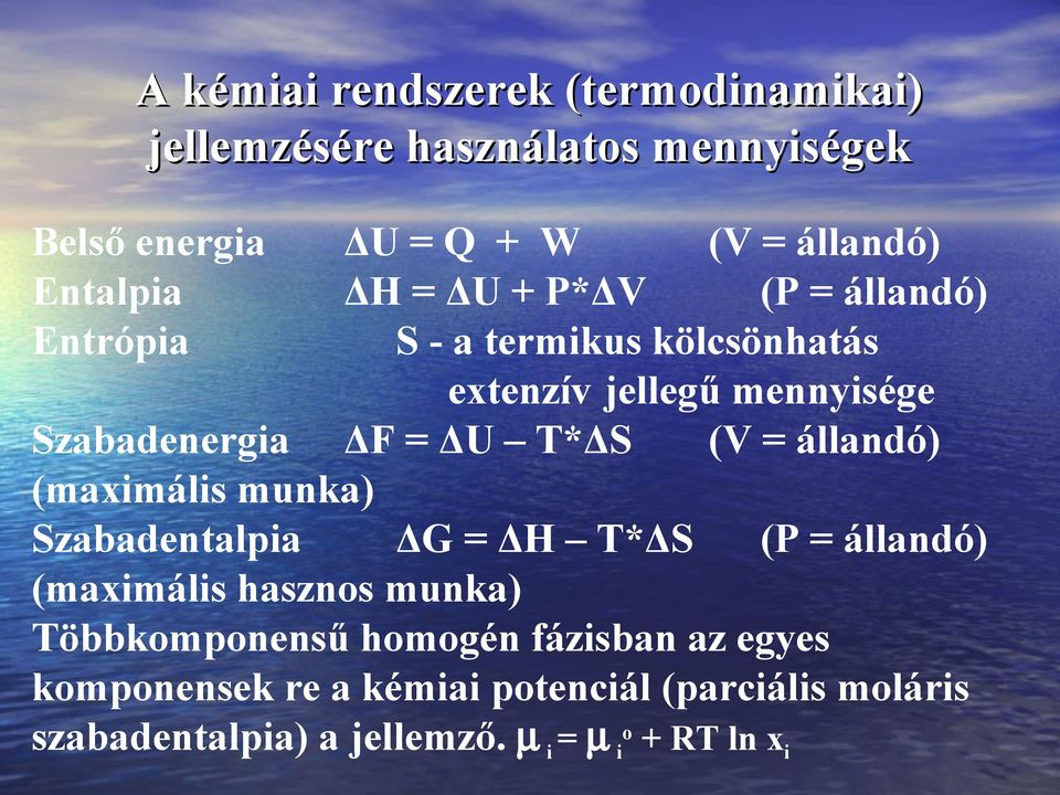 (V = állandó) (maximális munka) Szabadentalpia ΔG = ΔH T*ΔS (P = állandó) (maximális hasznos munka) Többkomponensű