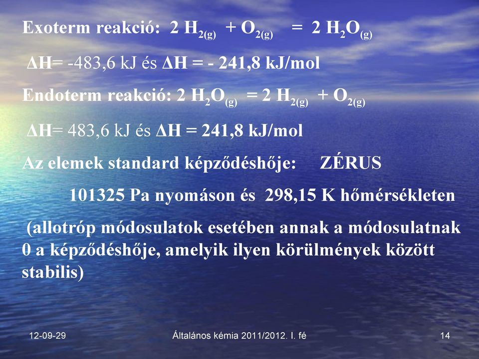 képződéshője: ZÉRUS 101325 Pa nyomáson és 298,15 K hőmérsékleten (allotróp módosulatok esetében annak