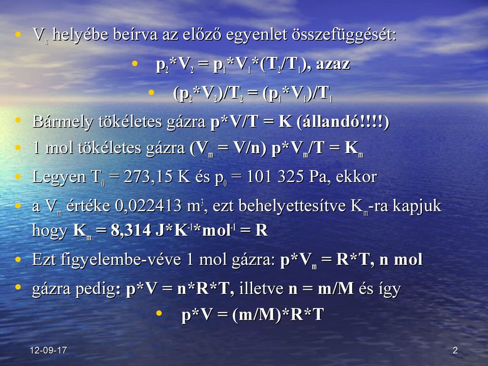 !!!) 1 mol tökéletes gázra (V m = V/n) p*v m /T = K m Legyen T 0 = 273,15 K és p 0 = 101 325 Pa, ekkor a V m értéke 0,022413