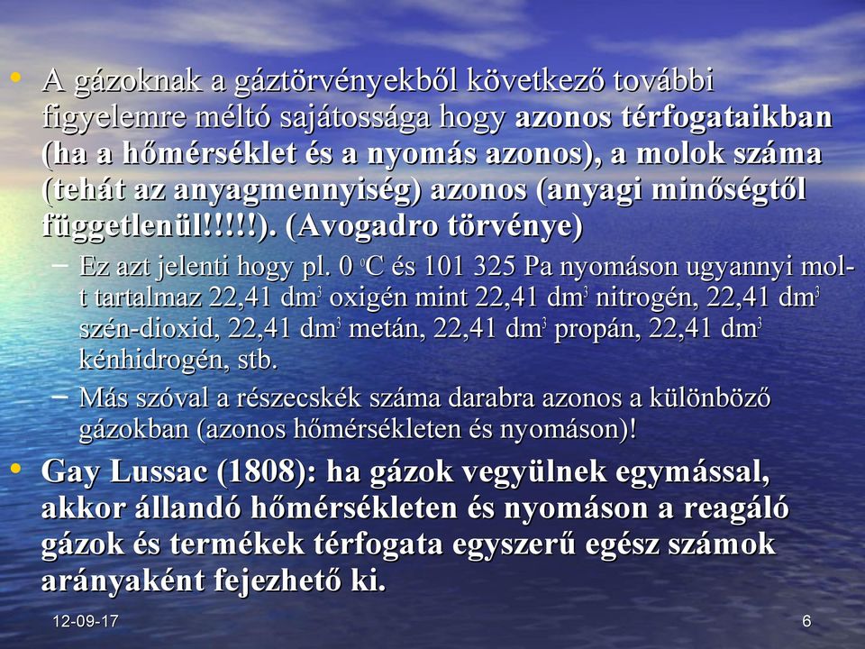 0 o C és 101 325 Pa nyomáson ugyannyi mol- t tartalmaz 22,41 dm 3 oxigén mint 22,41 dm 3 nitrogén, 22,41 dm 3 szén-dioxid, 22,41 dm 3 metán, 22,41 dm 3 propán, 22,41 dm 3 kénhidrogén,