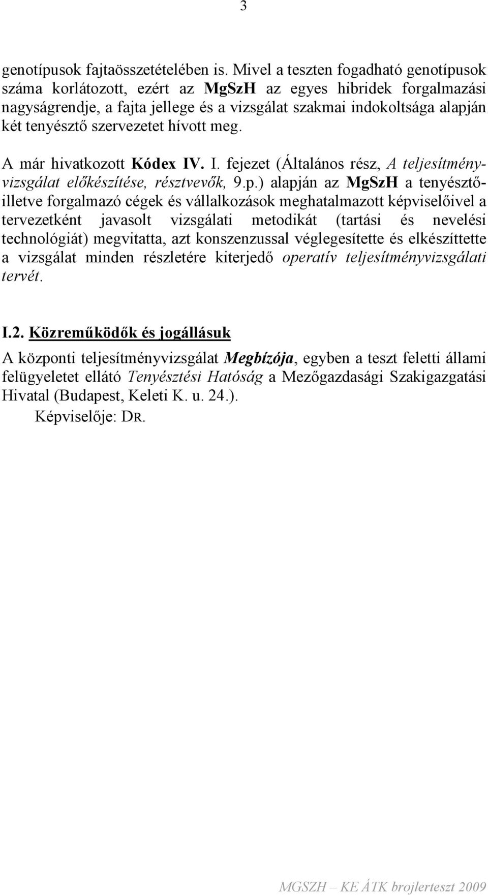 szervezetet hívott meg. A már hivatkozott Kódex IV. I. fejezet (Általános rész, A teljesítményvizsgálat elıkészítése, résztvevık, 9.p.