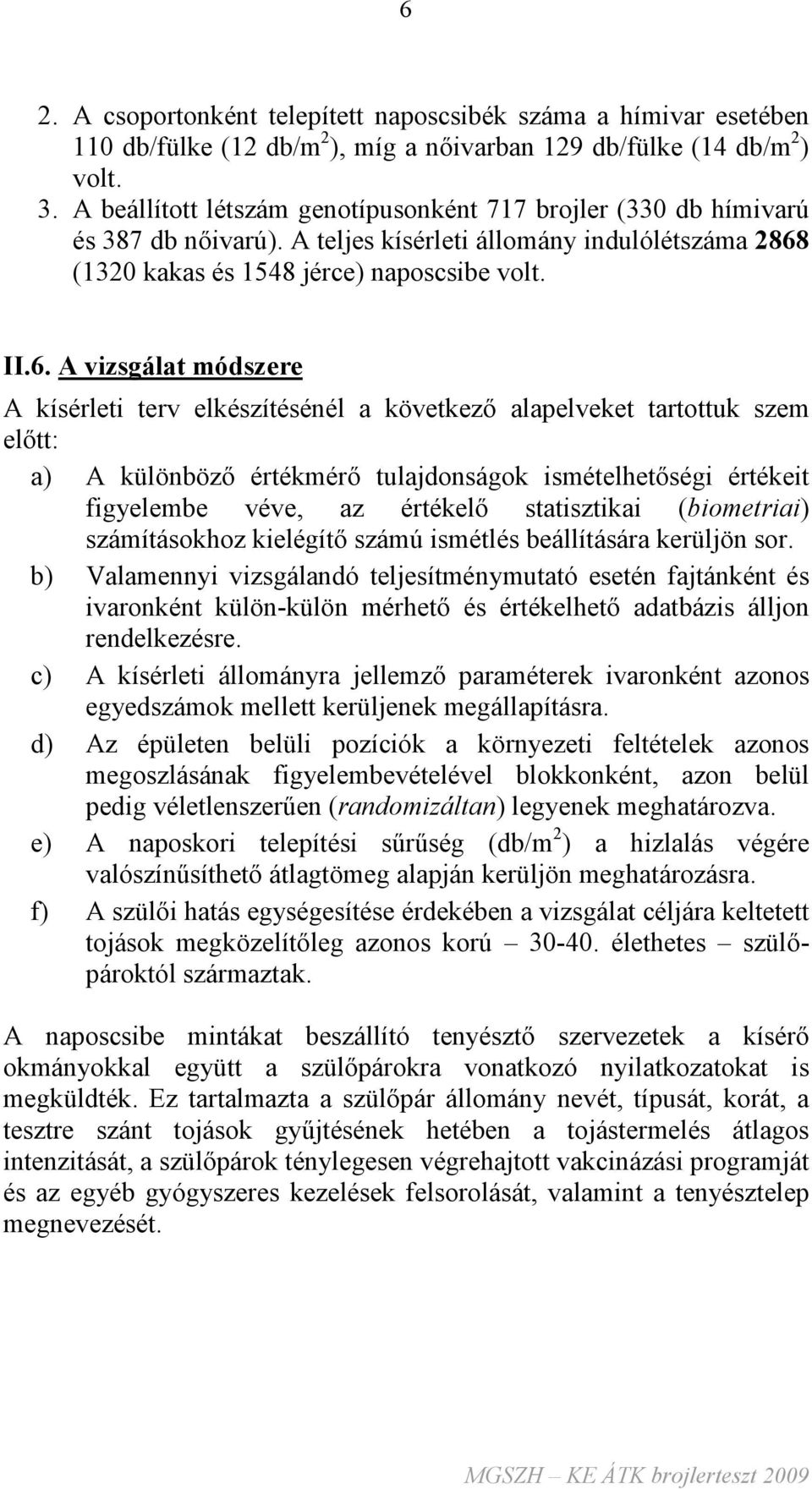 (1320 kakas és 1548 jérce) naposcsibe volt. II.6.