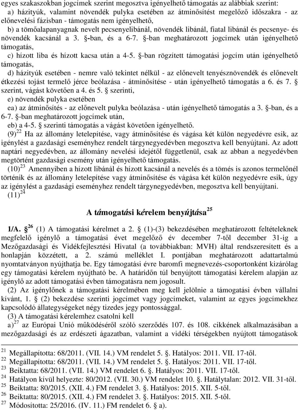 -ban meghatározott jogcímek után igényelhető támogatás, c) hízott liba és hízott kacsa után a 4-5.