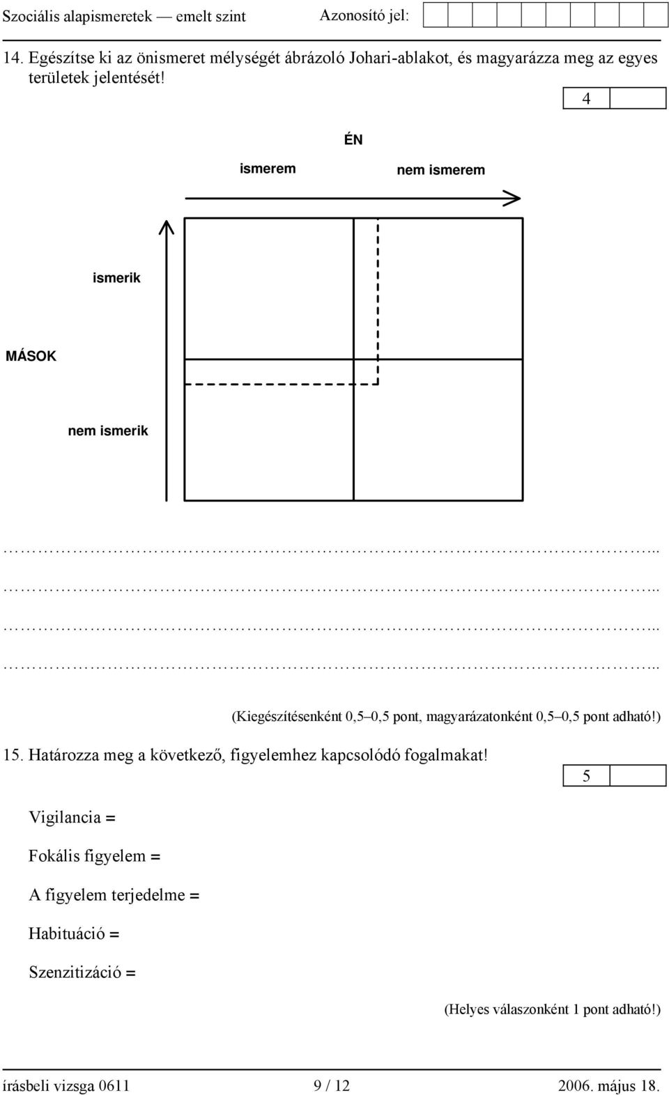 ........... (Kiegészítésenként 0,5 0,5 pont, magyarázatonként 0,5 0,5 pont adható!) 5.