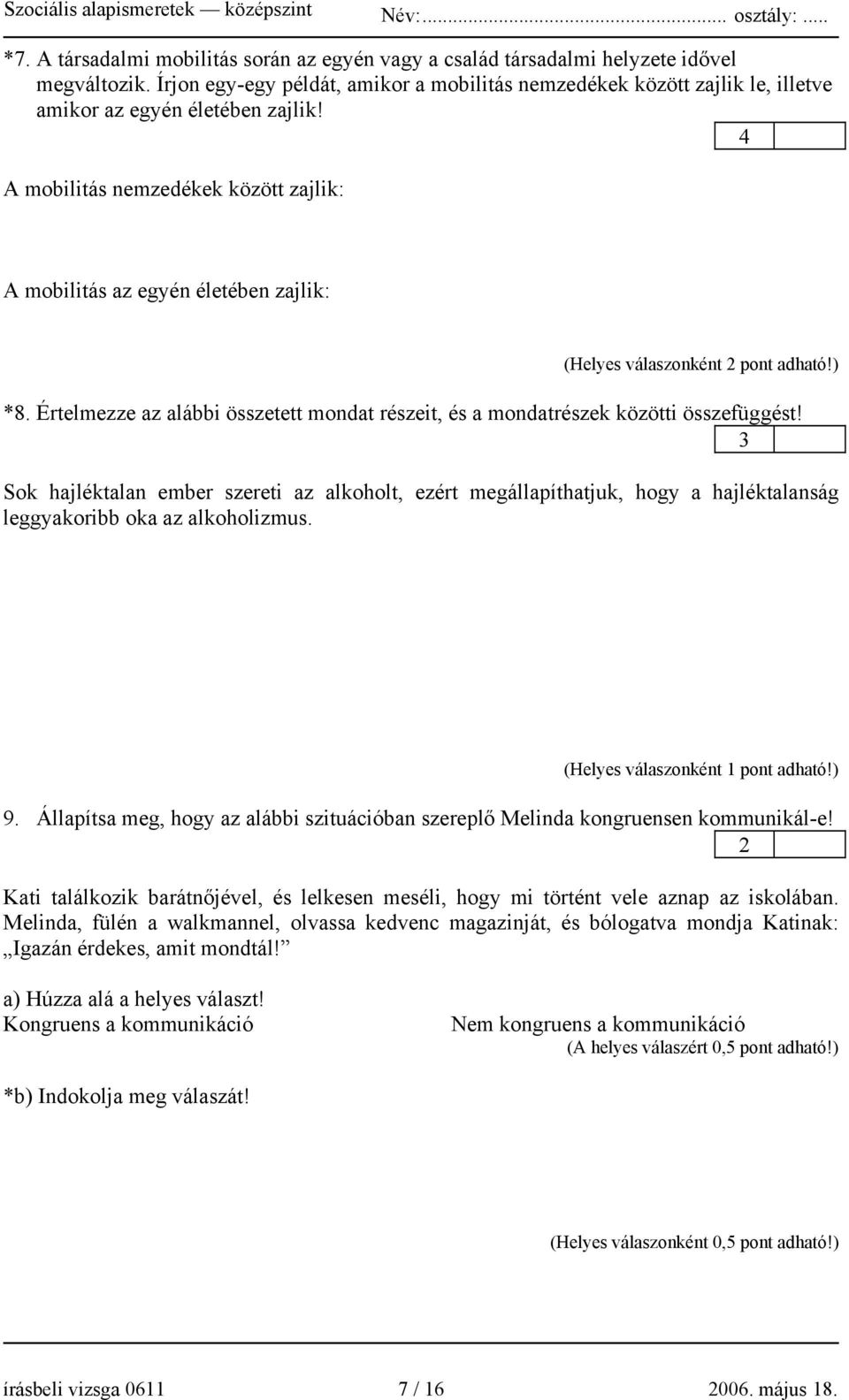 4 A mobilitás nemzedékek között zajlik: A mobilitás az egyén életében zajlik: (Helyes válaszonként 2 pont adható!) *8.