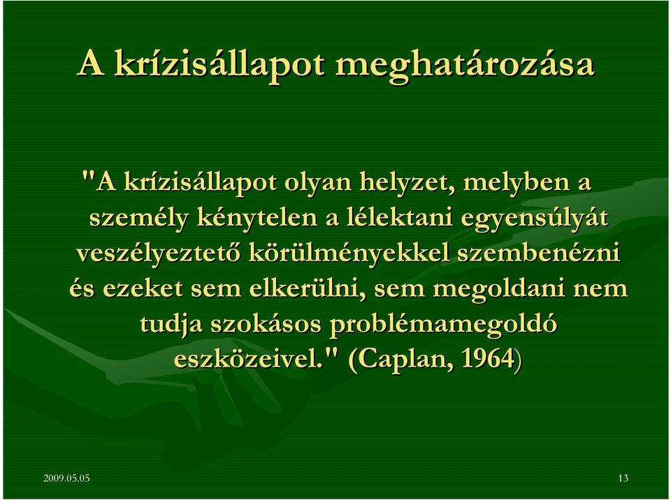 körülményekkel szembenézni zni és s ezeket sem elkerülni, lni, sem megoldani nem tudja
