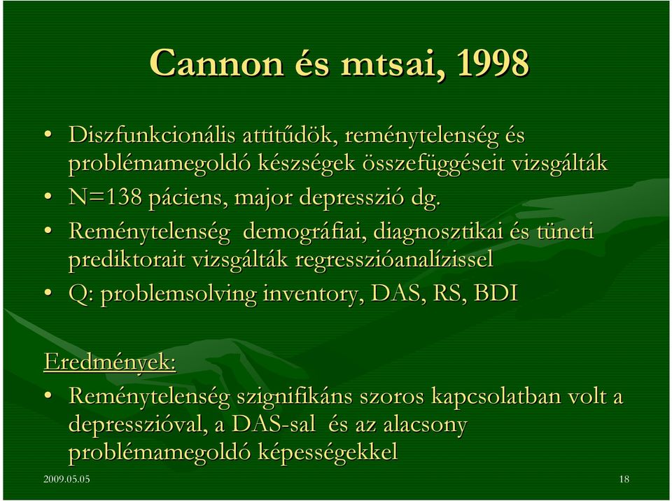 Reménytelens nytelenség g demográfiai, diagnosztikai és s tüneti t prediktorait vizsgált lták regresszióanal analízissel Q: