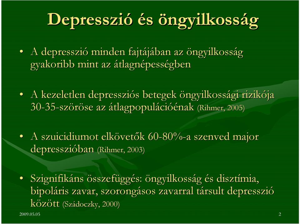 szuicidiumot elkövet vetık k 60-80% 80%-a a szenved major depresszióban (Rihmer, 2003) Szignifikáns ns összefüggés: