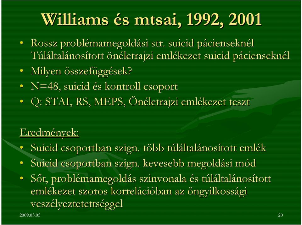 N=48, suicid és s kontroll csoport Q: STAI, RS, MEPS, Önéletrajzi emlékezet teszt Eredmények: Suicid csoportban szign.