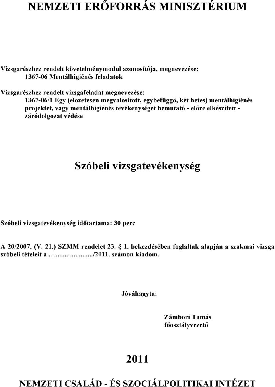 elıre elkészített - záródolgozat védése Szóbeli vizsgatevékenység Szóbeli vizsgatevékenység idıtartama: 30 perc A 20/2007. (V. 21.) SZMM rendelet 23. 1.