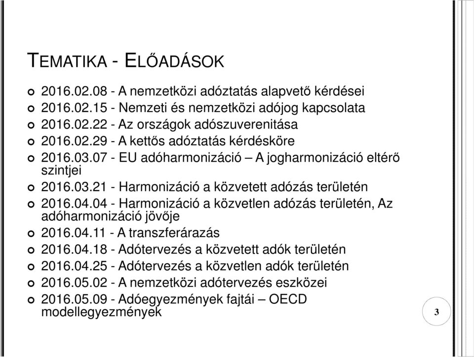 04.04 - Harmonizáció a közvetlen adózás területén, Az adóharmonizáció jövője 2016.04.11 - A transzferárazás 2016.04.18 - Adótervezés a közvetett adók területén 2016.