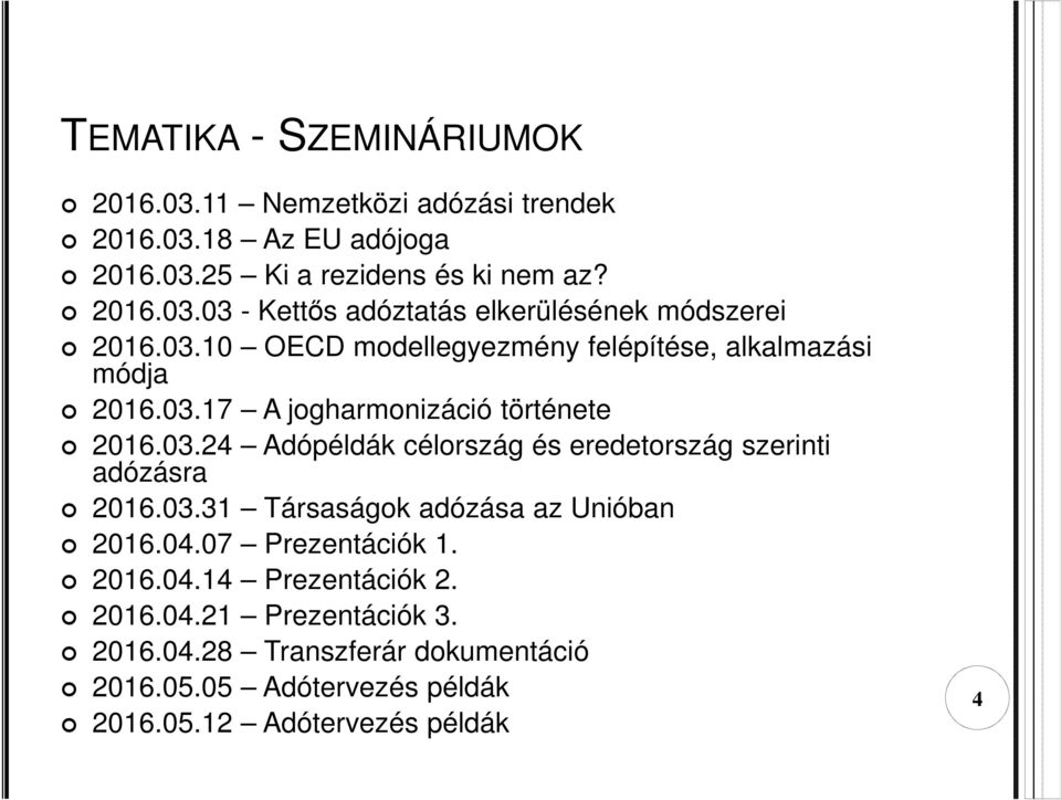 03.31 Társaságok adózása az Unióban 2016.04.07 Prezentációk 1. 2016.04.14 Prezentációk 2. 2016.04.21 Prezentációk 3. 2016.04.28 Transzferár dokumentáció 2016.