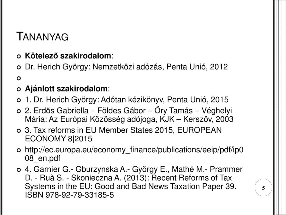 Tax reforms in EU Member States 2015, EUROPEAN ECONOMY 8 2015 http://ec.europa.eu/economy_finance/publications/eeip/pdf/ip0 08_en.pdf 4. Garnier G.