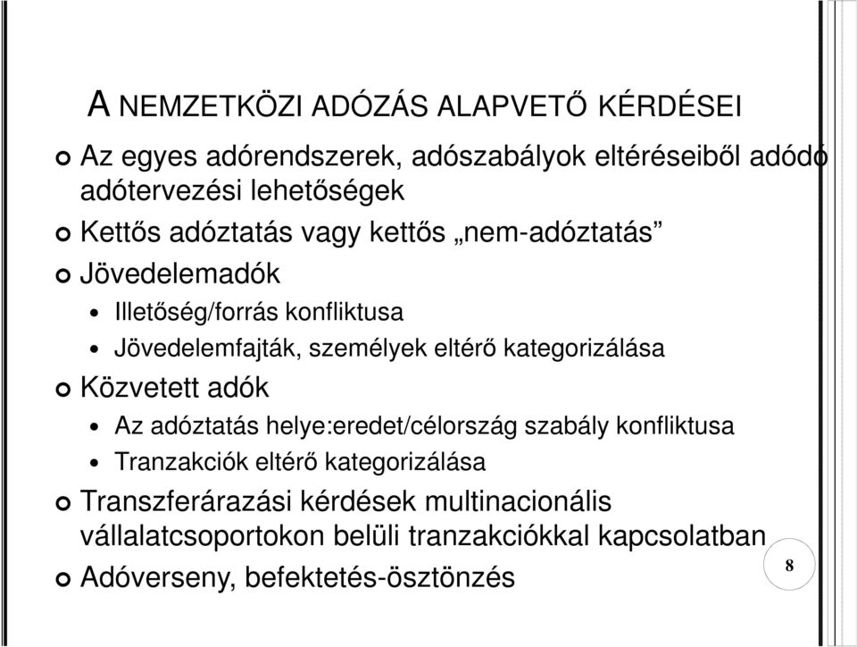 kategorizálása Közvetett adók Az adóztatás helye:eredet/célország szabály konfliktusa Tranzakciók eltérő kategorizálása