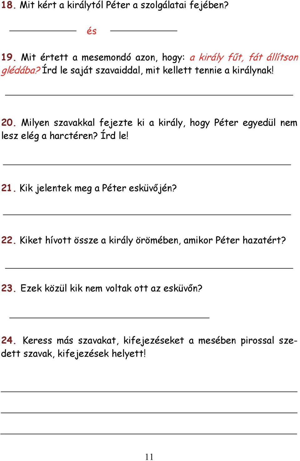 Milyen szavakkal fejezte ki a király, hogy Péter egyedül nem lesz elég a harctéren? Írd le! 21. Kik jelentek meg a Péter esküvőjén?