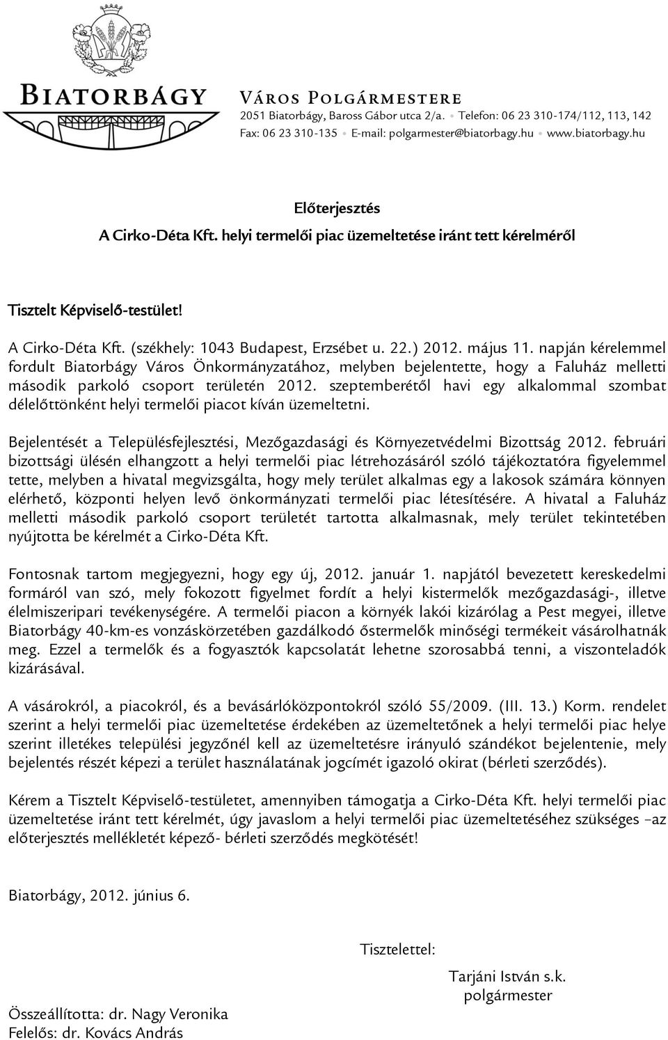 napján kérelemmel fordult Biatorbágy Város Önkormányzatához, melyben bejelentette, hogy a Faluház melletti második parkoló csoport területén 2012.