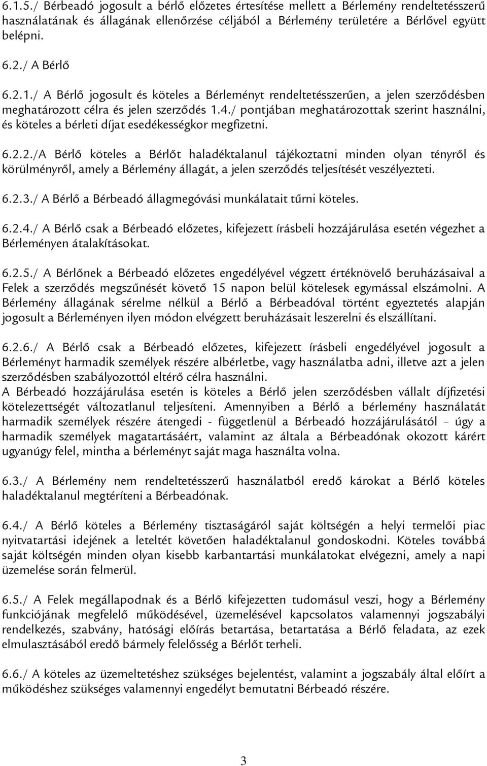 / pontjában meghatározottak szerint használni, és köteles a bérleti díjat esedékességkor megfizetni. 6.2.